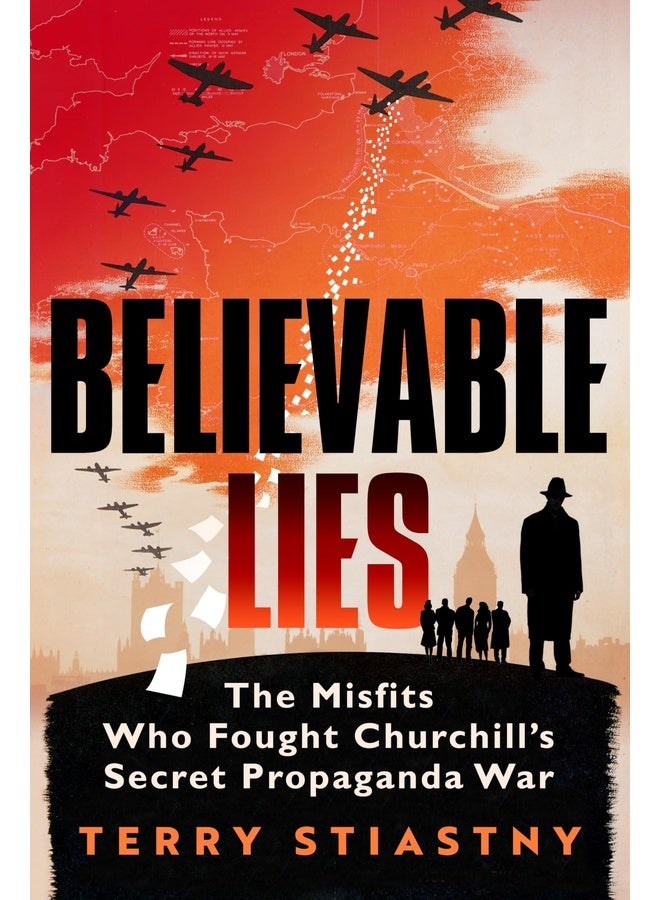 Believable Lies: The Misfits Who Fought Churchill's Secret Propaganda War